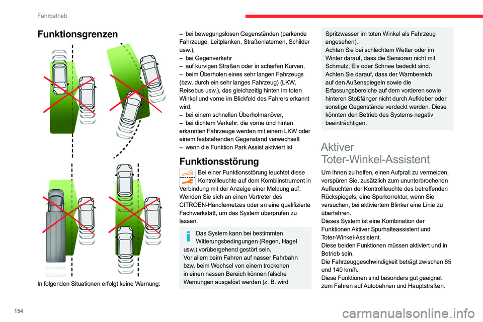 CITROEN C5 AIRCROSS 2022 Betriebsanleitungen (in German) 154
Fahrbetrieb
Funktionsgrenzen
In folgenden Situationen erfolgt keine Warnung:
– bei bewegungslosen Gegenständen (parkende
Fahrzeuge, Leitplanken, Straßenlaternen, Schilder
usw.),
–
CITROEN C5 AIRCROSS 2022 Betriebsanleitungen (in German) 154
Fahrbetrieb
Funktionsgrenzen
In folgenden Situationen erfolgt keine Warnung:
– bei bewegungslosen Gegenständen (parkende
Fahrzeuge, Leitplanken, Straßenlaternen, Schilder
usw.),
–