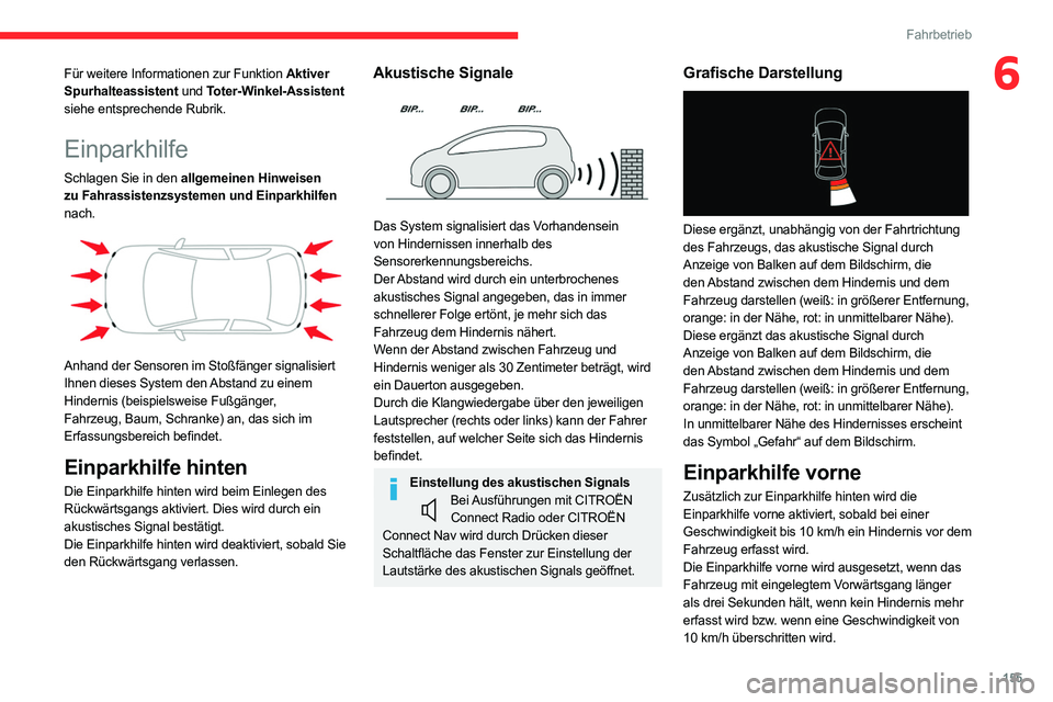 CITROEN C5 AIRCROSS 2022 Betriebsanleitungen (in German) 155
Fahrbetrieb
6Für weitere Informationen zur Funktion Aktiver
Spurhalteassistent und Toter-Winkel-Assistent
siehe entsprechende Rubrik.
Einparkhilfe
Schlagen Sie in den allgemeinen Hinweisen
zu CITROEN C5 AIRCROSS 2022 Betriebsanleitungen (in German) 155
Fahrbetrieb
6Für weitere Informationen zur Funktion Aktiver
Spurhalteassistent und Toter-Winkel-Assistent
siehe entsprechende Rubrik.
Einparkhilfe
Schlagen Sie in den allgemeinen Hinweisen
zu