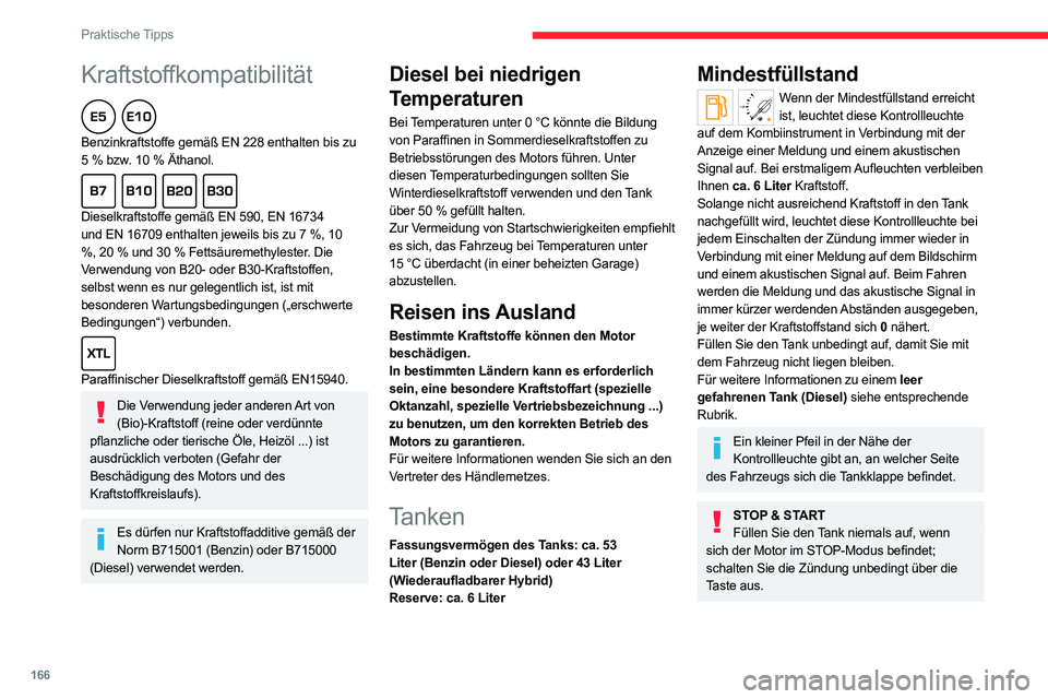 CITROEN C5 AIRCROSS 2022 Betriebsanleitungen (in German) 166
Praktische Tipps
Tanken
Nachtankmengen unter 10 Litern werden von der
Kraftstoffanzeige nicht registriert.
Beim Öffnen des Tankverschlusses kann ein
Luftansauggeräusch zu hören sein. Dieser
CITROEN C5 AIRCROSS 2022 Betriebsanleitungen (in German) 166
Praktische Tipps
Tanken
Nachtankmengen unter 10 Litern werden von der
Kraftstoffanzeige nicht registriert.
Beim Öffnen des Tankverschlusses kann ein
Luftansauggeräusch zu hören sein. Dieser