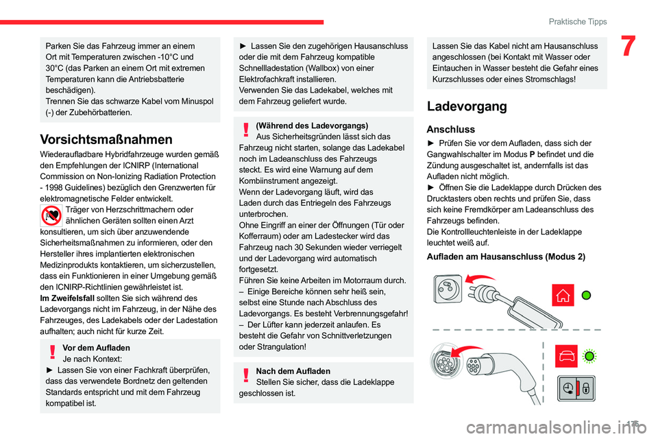 CITROEN C5 AIRCROSS 2022 Betriebsanleitungen (in German) 175
Praktische Tipps
7Parken Sie das Fahrzeug immer an einem
Ort mit Temperaturen zwischen -10°C und
30°C (das Parken an einem Ort mit extremen
Temperaturen kann die Antriebsbatterie
beschädige CITROEN C5 AIRCROSS 2022 Betriebsanleitungen (in German) 175
Praktische Tipps
7Parken Sie das Fahrzeug immer an einem
Ort mit Temperaturen zwischen -10°C und
30°C (das Parken an einem Ort mit extremen
Temperaturen kann die Antriebsbatterie
beschädige