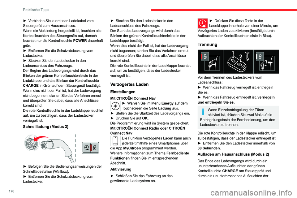 CITROEN C5 AIRCROSS 2022 Betriebsanleitungen (in German) 176
Praktische Tipps
grünen Kontrollleuchtenleiste in der Ladeklappe
bestätigt.
â–º Bringen Sie nach dem Trennen die
Schutzabdeckung wieder am Ladestecker an und
schließen Sie die Ladeklappe.
â– CITROEN C5 AIRCROSS 2022 Betriebsanleitungen (in German) 176
Praktische Tipps
grünen Kontrollleuchtenleiste in der Ladeklappe
bestätigt.
â–º Bringen Sie nach dem Trennen die
Schutzabdeckung wieder am Ladestecker an und
schließen Sie die Ladeklappe.
â–