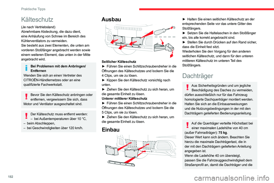 CITROEN C5 AIRCROSS 2022  Betriebsanleitungen (in German) 182
Praktische Tipps
Befestigungen am Fahrzeug nicht beschädigt 
werden.
Beachten Sie die gesetzlichen Bestimmungen 
des jeweiligen Landes hinsichtlich des 
Transports von Gegenständen, die länger 