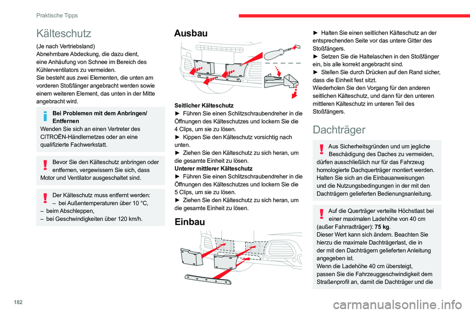CITROEN C5 AIRCROSS 2022 Betriebsanleitungen (in German) 182
Praktische Tipps
Befestigungen am Fahrzeug nicht beschädigt
werden.
Beachten Sie die gesetzlichen Bestimmungen
des jeweiligen Landes hinsichtlich des
Transports von Gegenständen, die länger CITROEN C5 AIRCROSS 2022 Betriebsanleitungen (in German) 182
Praktische Tipps
Befestigungen am Fahrzeug nicht beschädigt
werden.
Beachten Sie die gesetzlichen Bestimmungen
des jeweiligen Landes hinsichtlich des
Transports von Gegenständen, die länger