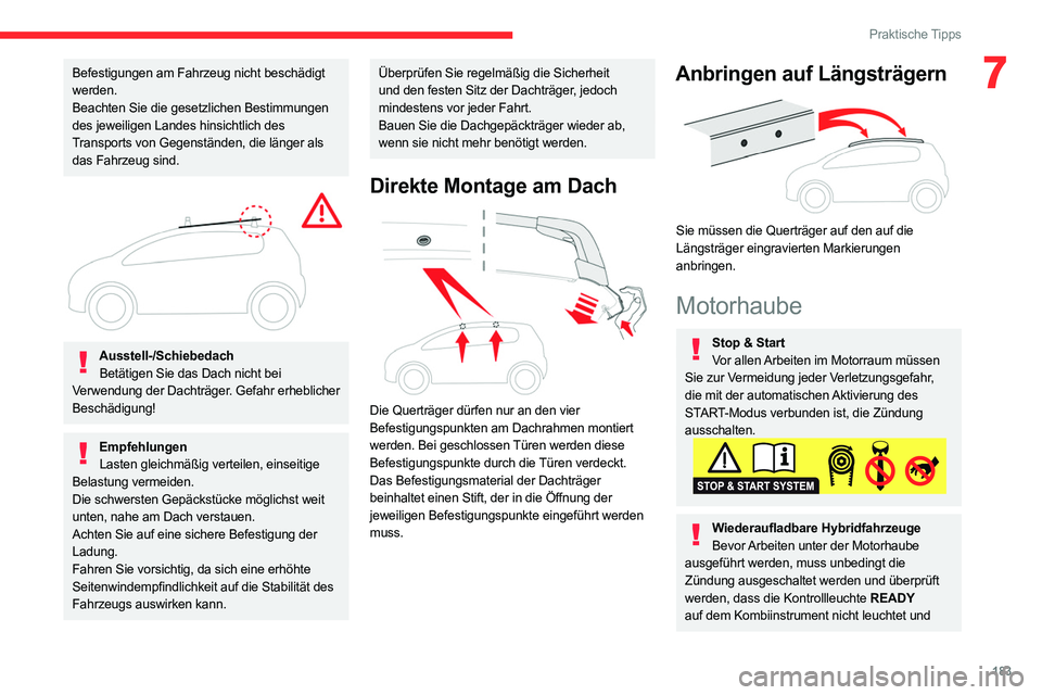 CITROEN C5 AIRCROSS 2022 Betriebsanleitungen (in German) 183
Praktische Tipps
7Befestigungen am Fahrzeug nicht beschädigt
werden.
Beachten Sie die gesetzlichen Bestimmungen
des jeweiligen Landes hinsichtlich des
Transports von Gegenständen, die länger CITROEN C5 AIRCROSS 2022 Betriebsanleitungen (in German) 183
Praktische Tipps
7Befestigungen am Fahrzeug nicht beschädigt
werden.
Beachten Sie die gesetzlichen Bestimmungen
des jeweiligen Landes hinsichtlich des
Transports von Gegenständen, die länger