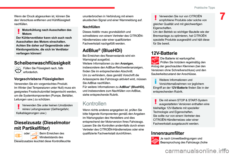 CITROEN C5 AIRCROSS 2022 Betriebsanleitungen (in German) 187
Praktische Tipps
7Wenn der Druck abgesunken ist, können Sie
den Verschluss entfernen und Kühlflüssigkeit
nachfüllen.
Motorkühlung nach Ausschalten des Motors
Der Kühlerventilator kann sich CITROEN C5 AIRCROSS 2022 Betriebsanleitungen (in German) 187
Praktische Tipps
7Wenn der Druck abgesunken ist, können Sie
den Verschluss entfernen und Kühlflüssigkeit
nachfüllen.
Motorkühlung nach Ausschalten des Motors
Der Kühlerventilator kann sich