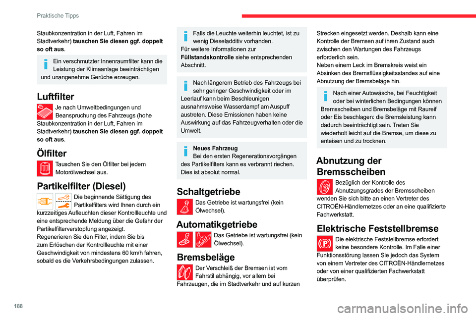 CITROEN C5 AIRCROSS 2022 Betriebsanleitungen (in German) 188
Praktische Tipps
Weitere Informationen zur elektrischen Feststellbremse finden Sie in der
entsprechenden Rubrik.
Räder und Reifen
Der Reifendruck muss an allen Reifen, einschließlich des Reser CITROEN C5 AIRCROSS 2022 Betriebsanleitungen (in German) 188
Praktische Tipps
Weitere Informationen zur elektrischen Feststellbremse finden Sie in der
entsprechenden Rubrik.
Räder und Reifen
Der Reifendruck muss an allen Reifen, einschließlich des Reser