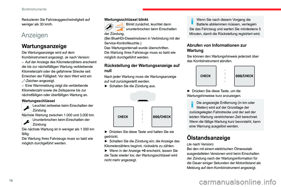 CITROEN C5 AIRCROSS 2022  Betriebsanleitungen (in German) 18
Bordinstrumente
Reduzieren Sie Fahrzeuggeschwindigkeit auf 
weniger als 30  km/h.
Anzeigen
Wartungsanzeige
Die Wartungsanzeige wird auf dem 
Kombiinstrument angezeigt. Je nach Version:
–
 
Auf de