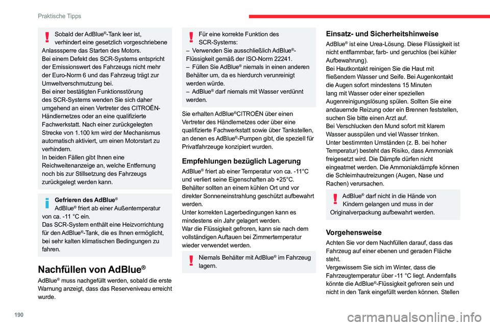 CITROEN C5 AIRCROSS 2022 Betriebsanleitungen (in German) 190
Praktische Tipps
Sie Ihr Fahrzeug in dem Fall für einige Stunden
an einen wärmeren Ort (Garage), bevor Sie
nachfüllen.
AdBlue® niemals in den Dieseltank füllen.
Sollten Spritzer der AdBlue CITROEN C5 AIRCROSS 2022 Betriebsanleitungen (in German) 190
Praktische Tipps
Sie Ihr Fahrzeug in dem Fall für einige Stunden
an einen wärmeren Ort (Garage), bevor Sie
nachfüllen.
AdBlue® niemals in den Dieseltank füllen.
Sollten Spritzer der AdBlue