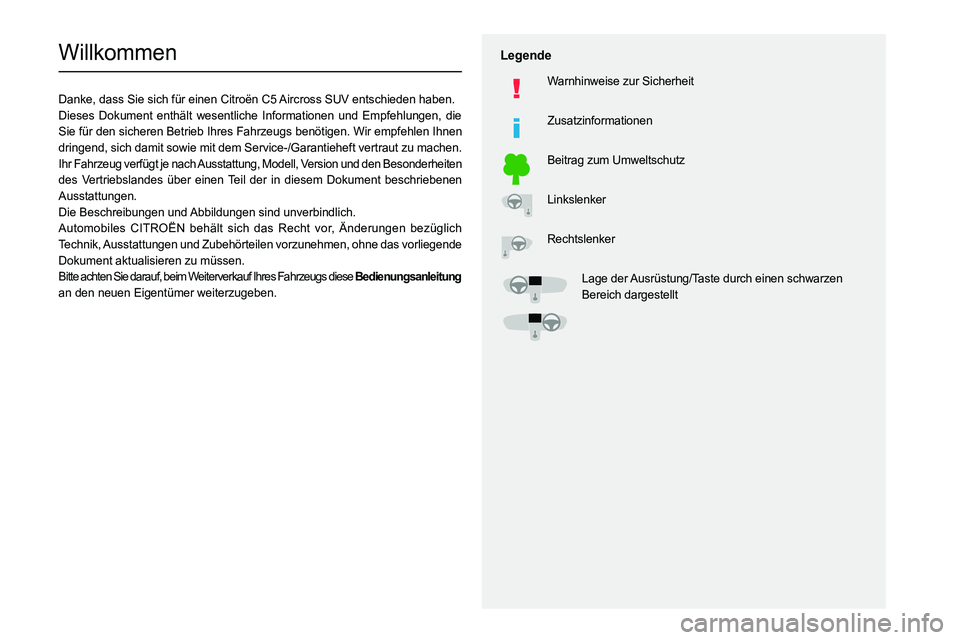CITROEN C5 AIRCROSS 2022 Betriebsanleitungen (in German)
Willkommen
Danke, dass Sie sich für einen Citroën C5 Aircross SUV entschieden haben.
Dieses Dokument enthält wesentliche Informationen und Empfe CITROEN C5 AIRCROSS 2022 Betriebsanleitungen (in German)
Willkommen
Danke, dass Sie sich für einen Citroën C5 Aircross SUV entschieden haben.
Dieses Dokument enthält wesentliche Informationen und Empfe