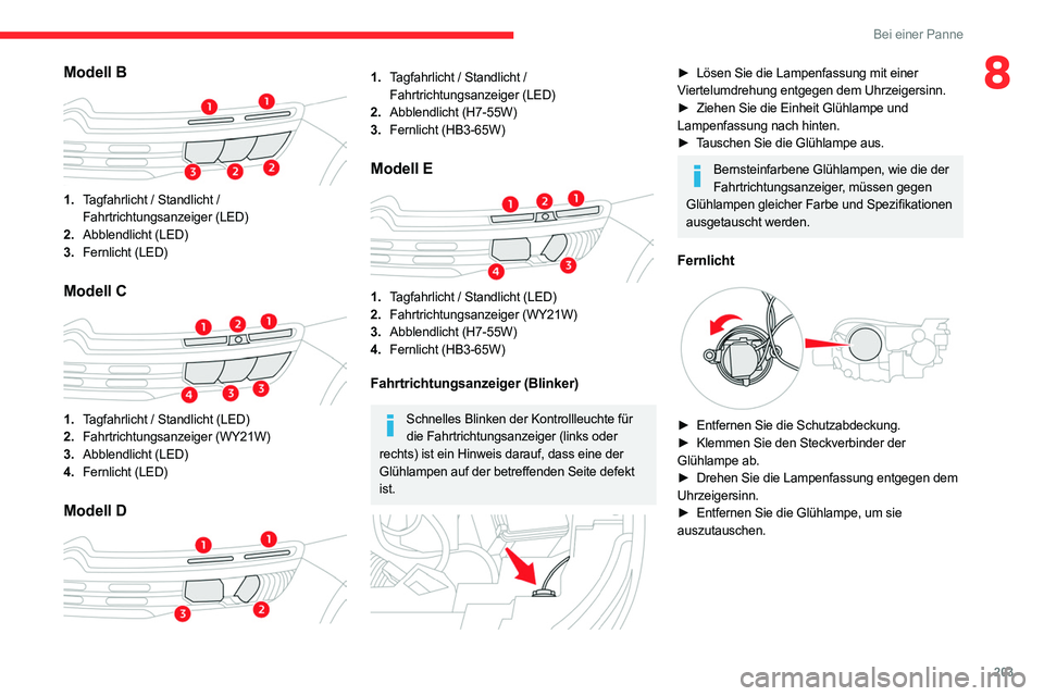 CITROEN C5 AIRCROSS 2022 Betriebsanleitungen (in German) 203
Bei einer Panne
8Modell B
1.Tagfahrlicht / Standlicht /
Fahrtrichtungsanzeiger (LED)
2. Abblendlicht (LED)
3. Fernlicht (LED)
Modell C
1.Tagfahrlicht / Standlicht (LED)
2. Fahrtrichtungsanz CITROEN C5 AIRCROSS 2022 Betriebsanleitungen (in German) 203
Bei einer Panne
8Modell B
1.Tagfahrlicht / Standlicht /
Fahrtrichtungsanzeiger (LED)
2. Abblendlicht (LED)
3. Fernlicht (LED)
Modell C
1.Tagfahrlicht / Standlicht (LED)
2. Fahrtrichtungsanz