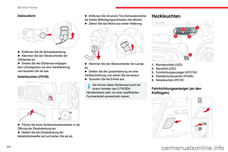 CITROEN C5 AIRCROSS 2022 Betriebsanleitungen (in German) 204
Bei einer Panne
Abblendlicht
► Entfernen Sie die Schutzabdeckung.
► Klemmen Sie den Steckverbinder der
Glühlampe ab.
►
Drehen Sie die Glühlampe entgegen
dem Uhrzeigersinn um ei CITROEN C5 AIRCROSS 2022 Betriebsanleitungen (in German) 204
Bei einer Panne
Abblendlicht
► Entfernen Sie die Schutzabdeckung.
► Klemmen Sie den Steckverbinder der
Glühlampe ab.
►
Drehen Sie die Glühlampe entgegen
dem Uhrzeigersinn um ei