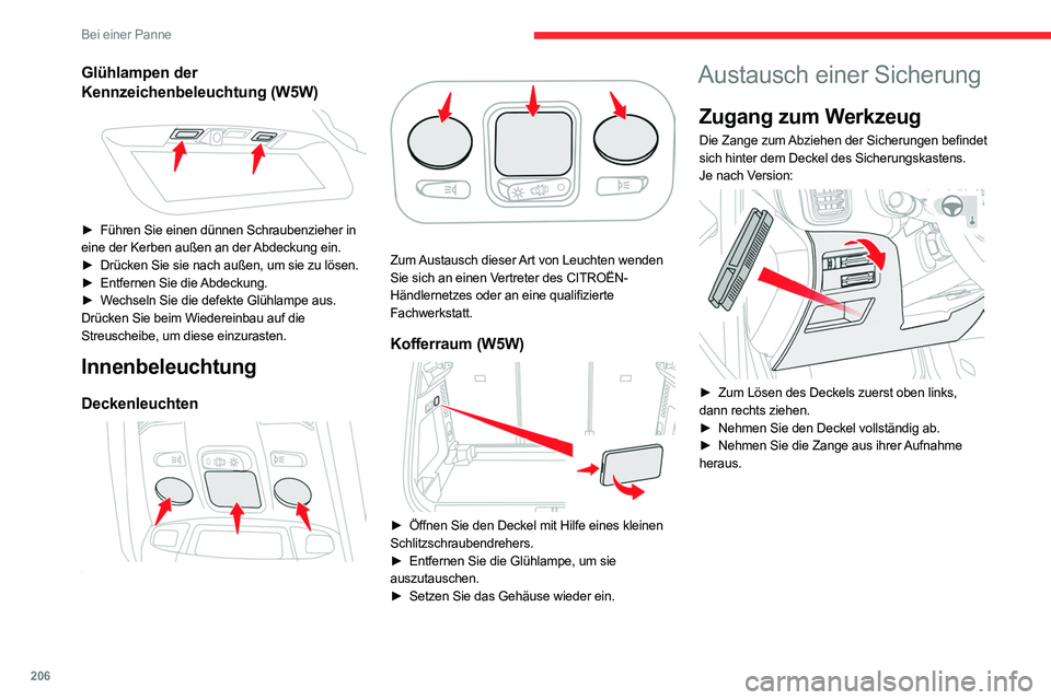 CITROEN C5 AIRCROSS 2022 Betriebsanleitungen (in German) 206
Bei einer Panne
Glühlampen der
Kennzeichenbeleuchtung (W5W)
► Führen Sie einen dünnen Schraubenzieher in
eine der Kerben außen an der Abdeckung ein.
►
Drücken Sie sie nach außen, CITROEN C5 AIRCROSS 2022 Betriebsanleitungen (in German) 206
Bei einer Panne
Glühlampen der
Kennzeichenbeleuchtung (W5W)
► Führen Sie einen dünnen Schraubenzieher in
eine der Kerben außen an der Abdeckung ein.
►
Drücken Sie sie nach außen,