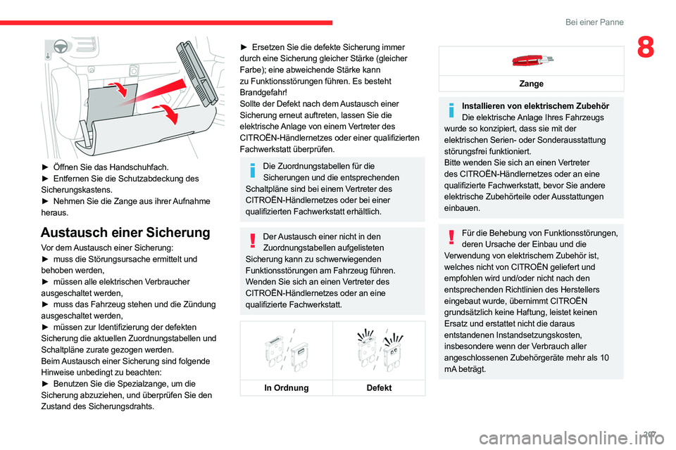 CITROEN C5 AIRCROSS 2022 Betriebsanleitungen (in German) 207
Bei einer Panne
8
► Öffnen Sie das Handschuhfach.
► Entfernen Sie die Schutzabdeckung des
Sicherungskastens.
►
Nehmen Sie die Zange aus ihrer
Aufnahme
heraus.
Austausch einer Sich CITROEN C5 AIRCROSS 2022 Betriebsanleitungen (in German) 207
Bei einer Panne
8
► Öffnen Sie das Handschuhfach.
► Entfernen Sie die Schutzabdeckung des
Sicherungskastens.
►
Nehmen Sie die Zange aus ihrer
Aufnahme
heraus.
Austausch einer Sich