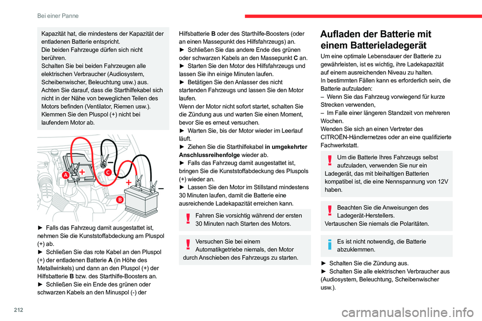 CITROEN C5 AIRCROSS 2022 Betriebsanleitungen (in German) 212
Bei einer Panne
Kapazität hat, die mindestens der Kapazität der
entladenen Batterie entspricht.
Die beiden Fahrzeuge dürfen sich nicht
berühren.
Schalten Sie bei beiden Fahrzeugen alle
elek CITROEN C5 AIRCROSS 2022 Betriebsanleitungen (in German) 212
Bei einer Panne
Kapazität hat, die mindestens der Kapazität der
entladenen Batterie entspricht.
Die beiden Fahrzeuge dürfen sich nicht
berühren.
Schalten Sie bei beiden Fahrzeugen alle
elek