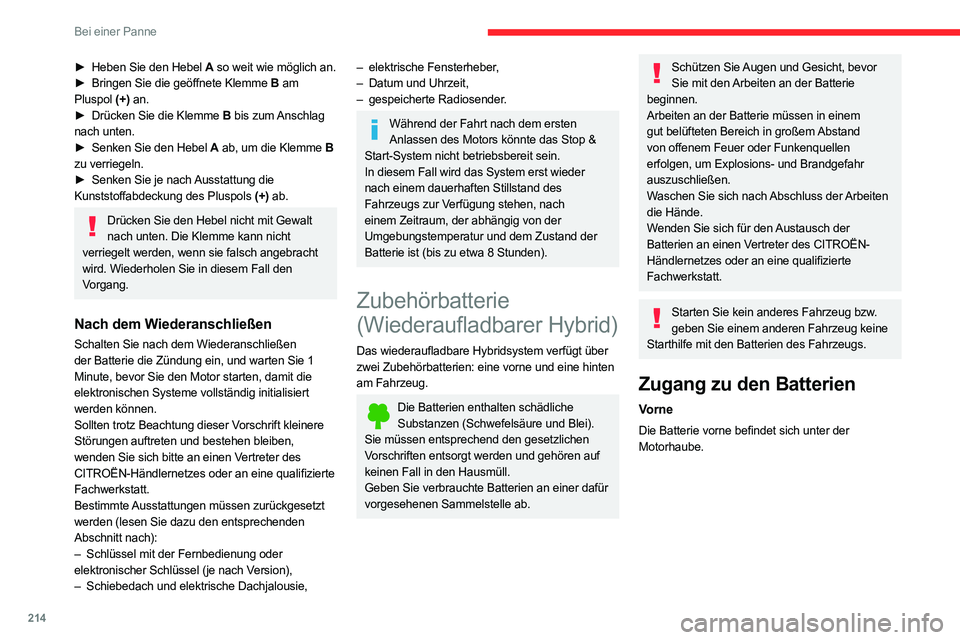 CITROEN C5 AIRCROSS 2022 Betriebsanleitungen (in German) 214
Bei einer Panne
► Heben Sie den Hebel A so weit wie möglich an.
► Bringen Sie die geöffnete Klemme B am
Pluspol (+) an.
►
Drücken Sie die Klemme
B bis zum Anschlag
nach unten.
CITROEN C5 AIRCROSS 2022 Betriebsanleitungen (in German) 214
Bei einer Panne
► Heben Sie den Hebel A so weit wie möglich an.
► Bringen Sie die geöffnete Klemme B am
Pluspol (+) an.
►
Drücken Sie die Klemme
B bis zum Anschlag
nach unten.