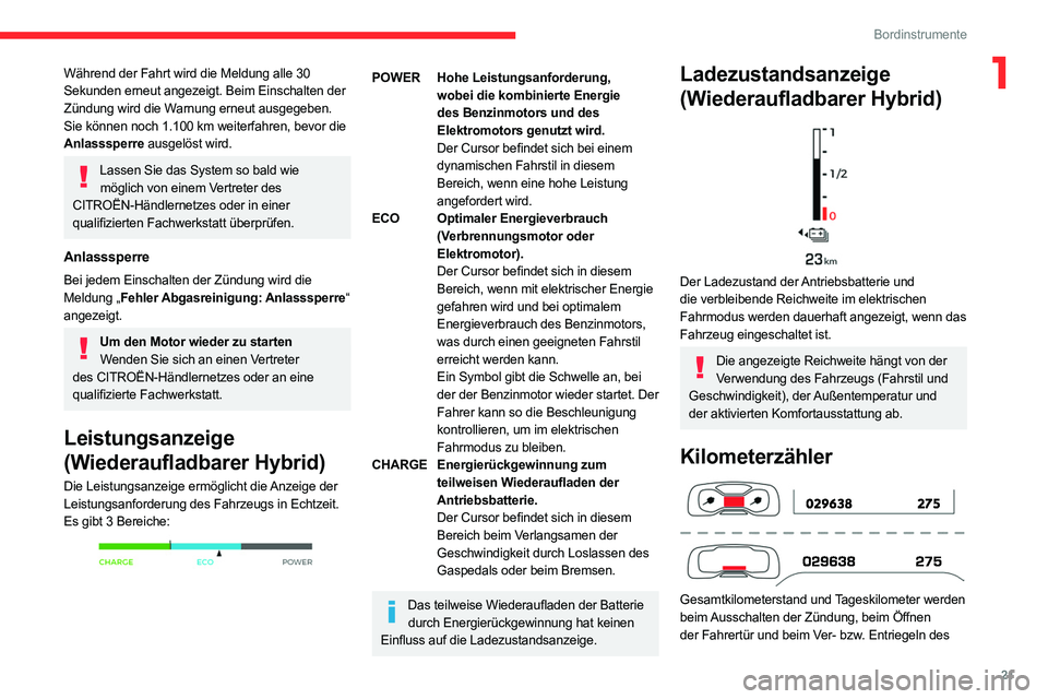 CITROEN C5 AIRCROSS 2022 Betriebsanleitungen (in German) 21
Bordinstrumente
1Während der Fahrt wird die Meldung alle 30
Sekunden erneut angezeigt. Beim Einschalten der
Zündung wird die Warnung erneut ausgegeben.
Sie können noch 1.100 km weiterfahren, CITROEN C5 AIRCROSS 2022 Betriebsanleitungen (in German) 21
Bordinstrumente
1Während der Fahrt wird die Meldung alle 30
Sekunden erneut angezeigt. Beim Einschalten der
Zündung wird die Warnung erneut ausgegeben.
Sie können noch 1.100 km weiterfahren,