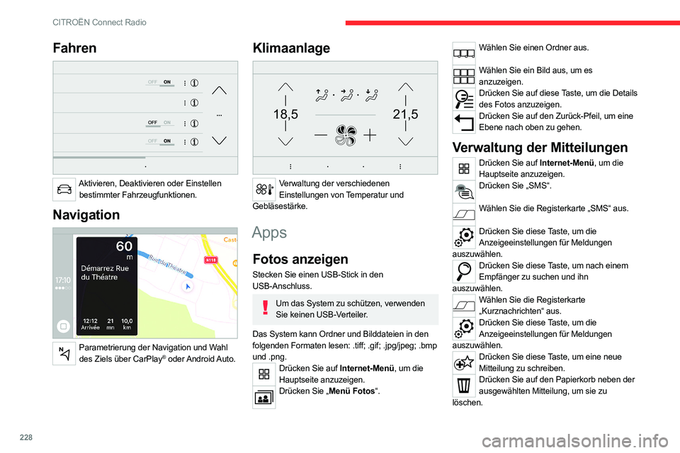 CITROEN C5 AIRCROSS 2022 Betriebsanleitungen (in German) 228
CITROËN Connect Radio
Fahren
Aktivieren, Deaktivieren oder Einstellen bestimmter Fahrzeugfunktionen.
Navigation
Parametrierung der Navigation und Wahl des Ziels über CarPlay® oder Androi CITROEN C5 AIRCROSS 2022 Betriebsanleitungen (in German) 228
CITROËN Connect Radio
Fahren
Aktivieren, Deaktivieren oder Einstellen bestimmter Fahrzeugfunktionen.
Navigation
Parametrierung der Navigation und Wahl des Ziels über CarPlay® oder Androi