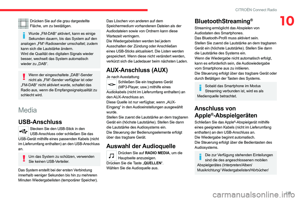 CITROEN C5 AIRCROSS 2022 Betriebsanleitungen (in German) 231
CITROËN Connect Radio
10Drücken Sie auf die grau dargestellte Fläche, um zu bestätigen.
Wurde „FM-DAB“ aktiviert, kann es einige Sekunden dauern, bis das System auf den
analogen „FM“- CITROEN C5 AIRCROSS 2022 Betriebsanleitungen (in German) 231
CITROËN Connect Radio
10Drücken Sie auf die grau dargestellte Fläche, um zu bestätigen.
Wurde „FM-DAB“ aktiviert, kann es einige Sekunden dauern, bis das System auf den
analogen „FM“-
