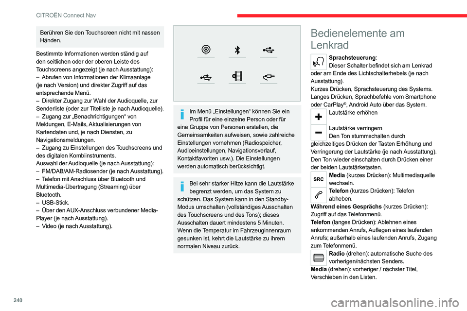 CITROEN C5 AIRCROSS 2022 Betriebsanleitungen (in German) 240
CITROËN Connect Nav
Berühren Sie den Touchscreen nicht mit nassen
Händen.
Bestimmte Informationen werden ständig auf
den seitlichen oder der oberen Leiste des
Touchscreens angezeigt (je nac CITROEN C5 AIRCROSS 2022 Betriebsanleitungen (in German) 240
CITROËN Connect Nav
Berühren Sie den Touchscreen nicht mit nassen
Händen.
Bestimmte Informationen werden ständig auf
den seitlichen oder der oberen Leiste des
Touchscreens angezeigt (je nac