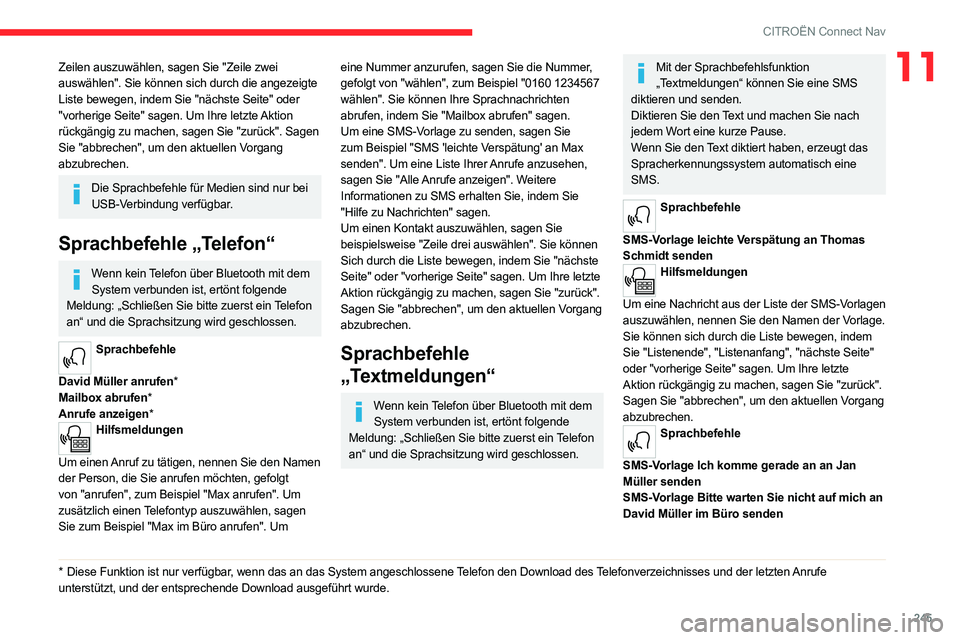 CITROEN C5 AIRCROSS 2022 Betriebsanleitungen (in German) 245
CITROËN Connect Nav
11Zeilen auszuwählen, sagen Sie "Zeile zwei
auswählen". Sie können sich durch die angezeigte
Liste bewegen, indem Sie "nächste Seite" oder
"vorherig CITROEN C5 AIRCROSS 2022 Betriebsanleitungen (in German) 245
CITROËN Connect Nav
11Zeilen auszuwählen, sagen Sie "Zeile zwei
auswählen". Sie können sich durch die angezeigte
Liste bewegen, indem Sie "nächste Seite" oder
"vorherig