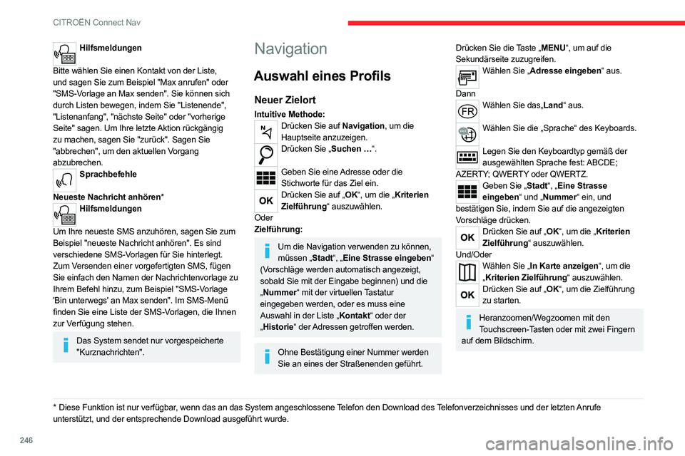 CITROEN C5 AIRCROSS 2022 Betriebsanleitungen (in German) 246
CITROËN Connect Nav
Hilfsmeldungen
Bitte wählen Sie einen Kontakt von der Liste,
und sagen Sie zum Beispiel "Max anrufen" oder
"SMS-Vorlage an Max senden". Sie können sich CITROEN C5 AIRCROSS 2022 Betriebsanleitungen (in German) 246
CITROËN Connect Nav
Hilfsmeldungen
Bitte wählen Sie einen Kontakt von der Liste,
und sagen Sie zum Beispiel "Max anrufen" oder
"SMS-Vorlage an Max senden". Sie können sich
