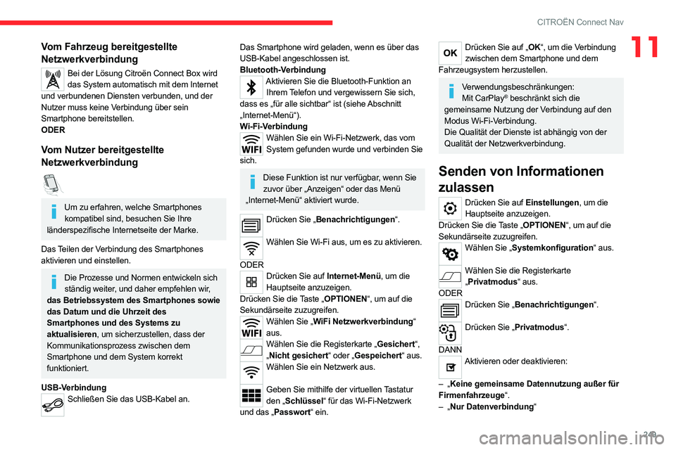 CITROEN C5 AIRCROSS 2022 Betriebsanleitungen (in German) 249
CITROËN Connect Nav
11Vom Fahrzeug bereitgestellte
Netzwerkverbindung
Bei der Lösung Citroën Connect Box wird das System automatisch mit dem Internet
und verbundenen Diensten verbunden, und d CITROEN C5 AIRCROSS 2022 Betriebsanleitungen (in German) 249
CITROËN Connect Nav
11Vom Fahrzeug bereitgestellte
Netzwerkverbindung
Bei der Lösung Citroën Connect Box wird das System automatisch mit dem Internet
und verbundenen Diensten verbunden, und d