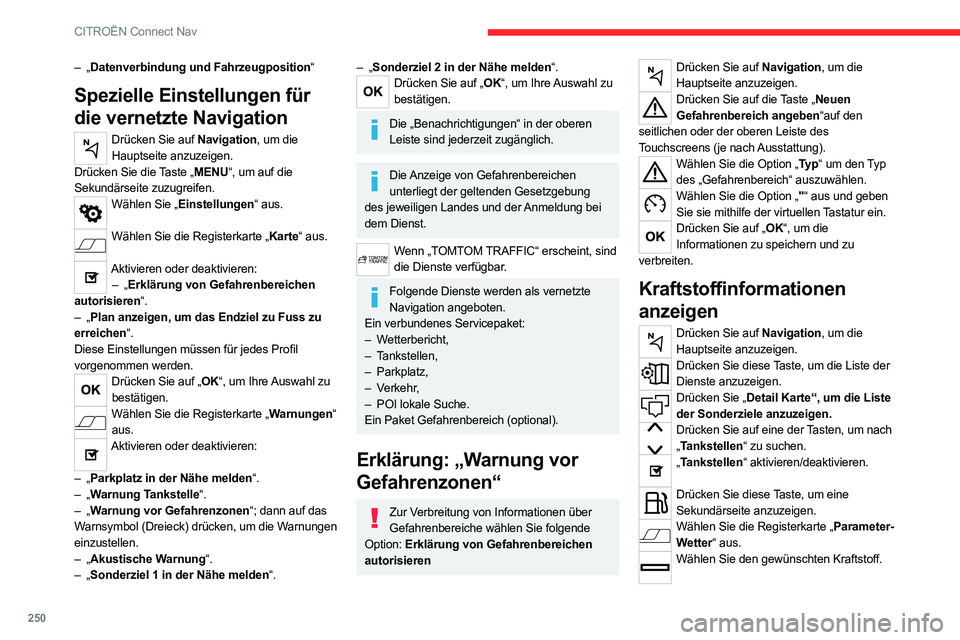 CITROEN C5 AIRCROSS 2022 Betriebsanleitungen (in German) 250
CITROËN Connect Nav
– „Datenverbindung und Fahrzeugposition“
Spezielle Einstellungen für
die vernetzte Navigation
Drücken Sie auf Navigation, um die Hauptseite anzuzeigen.
Drücken Sie d CITROEN C5 AIRCROSS 2022 Betriebsanleitungen (in German) 250
CITROËN Connect Nav
– „Datenverbindung und Fahrzeugposition“
Spezielle Einstellungen für
die vernetzte Navigation
Drücken Sie auf Navigation, um die Hauptseite anzuzeigen.
Drücken Sie d