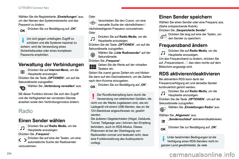 CITROEN C5 AIRCROSS 2022 Betriebsanleitungen (in German) 254
CITROËN Connect Nav
Wählen Sie die Registerkarte „Einstellungen“ aus,
um den Namen des Systemnetzwerks und das
Passwort zu ändern.
Drücken Sie zur Bestätigung auf „OK“.
Um sich geg CITROEN C5 AIRCROSS 2022 Betriebsanleitungen (in German) 254
CITROËN Connect Nav
Wählen Sie die Registerkarte „Einstellungen“ aus,
um den Namen des Systemnetzwerks und das
Passwort zu ändern.
Drücken Sie zur Bestätigung auf „OK“.
Um sich geg