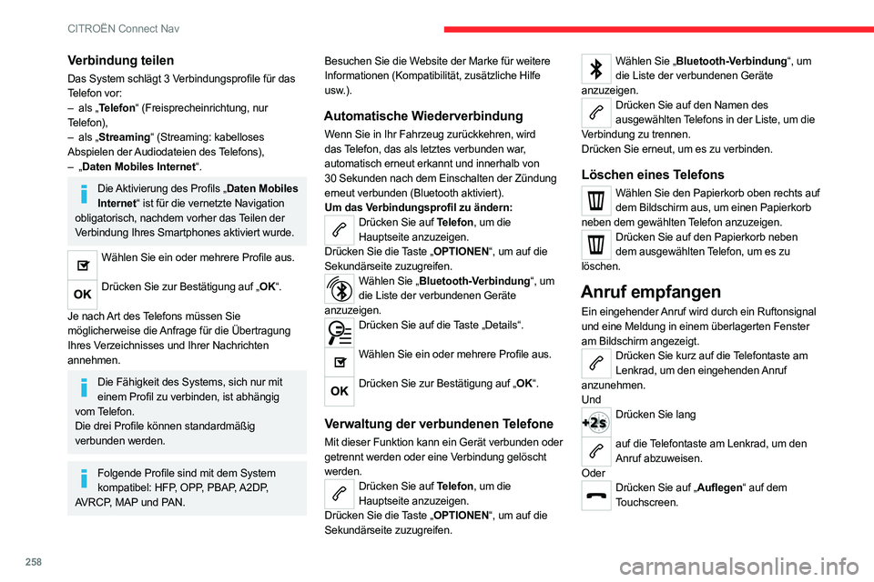 CITROEN C5 AIRCROSS 2022 Betriebsanleitungen (in German) 258
CITROËN Connect Nav
Verbindung teilen
Das System schlägt 3 Verbindungsprofile für das
Telefon vor:
–
als „
Telefon“ (Freisprecheinrichtung, nur
Telefon),
–
als „
Streaming“ ( CITROEN C5 AIRCROSS 2022 Betriebsanleitungen (in German) 258
CITROËN Connect Nav
Verbindung teilen
Das System schlägt 3 Verbindungsprofile für das
Telefon vor:
–
als „
Telefon“ (Freisprecheinrichtung, nur
Telefon),
–
als „
Streaming“ (