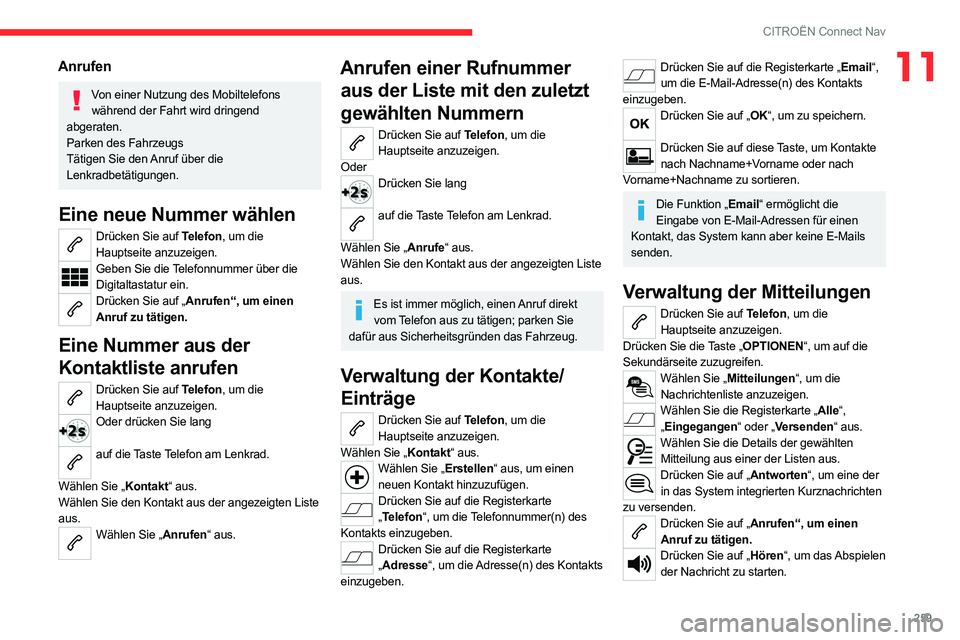 CITROEN C5 AIRCROSS 2022 Betriebsanleitungen (in German) 259
CITROËN Connect Nav
11Anrufen
Von einer Nutzung des Mobiltelefons während der Fahrt wird dringend
abgeraten.
Parken des Fahrzeugs
Tätigen Sie den Anruf über die
Lenkradbetätigungen.
Eine ne CITROEN C5 AIRCROSS 2022 Betriebsanleitungen (in German) 259
CITROËN Connect Nav
11Anrufen
Von einer Nutzung des Mobiltelefons während der Fahrt wird dringend
abgeraten.
Parken des Fahrzeugs
Tätigen Sie den Anruf über die
Lenkradbetätigungen.
Eine ne