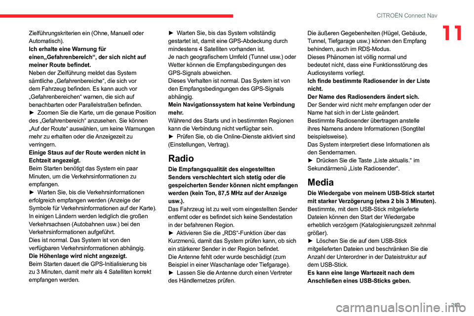 CITROEN C5 AIRCROSS 2022 Betriebsanleitungen (in German) 263
CITROËN Connect Nav
11Zielführungskriterien ein (Ohne, Manuell oder
Automatisch).
Ich erhalte eine Warnung für
einen„Gefahrenbereich“, der sich nicht auf
meiner Route befindet.
Neben der CITROEN C5 AIRCROSS 2022 Betriebsanleitungen (in German) 263
CITROËN Connect Nav
11Zielführungskriterien ein (Ohne, Manuell oder
Automatisch).
Ich erhalte eine Warnung für
einen„Gefahrenbereich“, der sich nicht auf
meiner Route befindet.
Neben der
