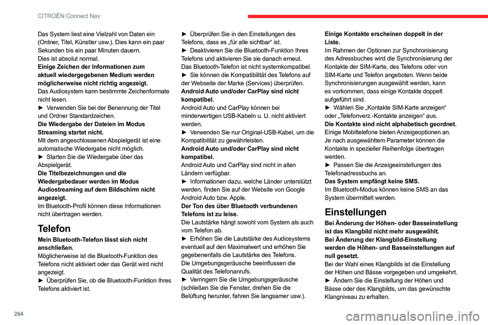 CITROEN C5 AIRCROSS 2022  Betriebsanleitungen (in German) 264
CITROËN Connect Nav
Das System liest eine Vielzahl von Daten ein 
(Ordner, Titel, Künstler usw.). Dies kann ein paar 
Sekunden bis ein paar Minuten dauern.
Dies ist absolut normal.
Einige Zeiche