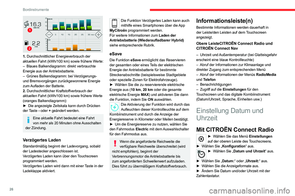 CITROEN C5 AIRCROSS 2022 Betriebsanleitungen (in German) 26
Bordinstrumente
1. Durchschnittlicher Energieverbrauch der
aktuellen Fahrt (kWh/100 km) sowie frühere Werte:
–
Blaues Balkendiagramm: direkt verbrauchte
Energie aus der Antriebsbatterie CITROEN C5 AIRCROSS 2022 Betriebsanleitungen (in German) 26
Bordinstrumente
1. Durchschnittlicher Energieverbrauch der
aktuellen Fahrt (kWh/100 km) sowie frühere Werte:
–
Blaues Balkendiagramm: direkt verbrauchte
Energie aus der Antriebsbatterie