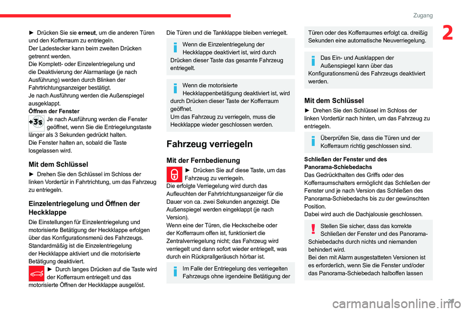 CITROEN C5 AIRCROSS 2022 Betriebsanleitungen (in German) 29
Zugang
2► Drücken Sie sie erneut, um die anderen Türen
und den Kofferraum zu entriegeln.
Der Ladestecker kann beim zweiten Drücken
getrennt werden.
Die Komplett- oder Einzelentriegelung und CITROEN C5 AIRCROSS 2022 Betriebsanleitungen (in German) 29
Zugang
2► Drücken Sie sie erneut, um die anderen Türen
und den Kofferraum zu entriegeln.
Der Ladestecker kann beim zweiten Drücken
getrennt werden.
Die Komplett- oder Einzelentriegelung und