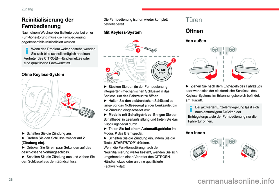 CITROEN C5 AIRCROSS 2022  Betriebsanleitungen (in German) 36
Zugang 
Reinitialisierung der 
Fernbedienung
Nach einem Wechsel der Batterie oder bei einer 
Funktionsstörung muss die Fernbedienung 
gegebenenfalls reinitialisiert werden.
Wenn das Problem weiter