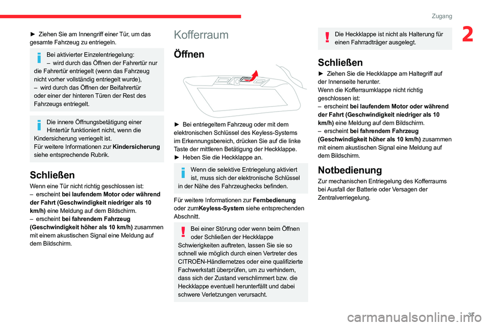 CITROEN C5 AIRCROSS 2022 Betriebsanleitungen (in German) 37
Zugang
2► Ziehen Sie am Innengriff einer Tür, um das
gesamte Fahrzeug zu entriegeln.
Bei aktivierter Einzelentriegelung: – wird durch das Öffnen der Fahrertür nur
die Fahrertür entrieg CITROEN C5 AIRCROSS 2022 Betriebsanleitungen (in German) 37
Zugang
2► Ziehen Sie am Innengriff einer Tür, um das
gesamte Fahrzeug zu entriegeln.
Bei aktivierter Einzelentriegelung: – wird durch das Öffnen der Fahrertür nur
die Fahrertür entrieg