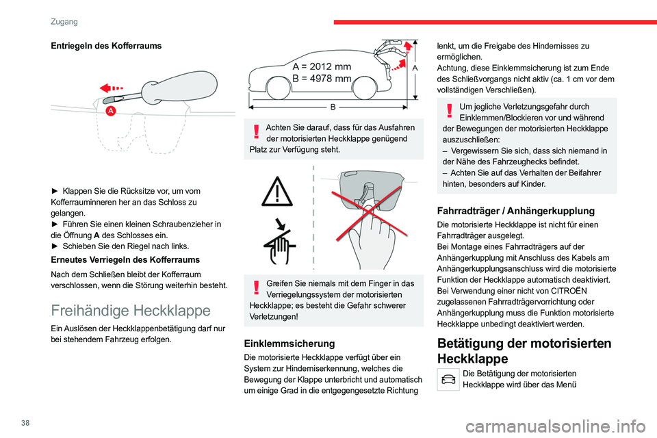 CITROEN C5 AIRCROSS 2022 Betriebsanleitungen (in German) 38
Zugang
Entriegeln des Kofferraums
► Klappen Sie die Rücksitze vor, um vom
Kofferrauminneren her an das Schloss zu
gelangen.
►
Führen Sie einen kleinen Schraubenzieher in
die Öffnu CITROEN C5 AIRCROSS 2022 Betriebsanleitungen (in German) 38
Zugang
Entriegeln des Kofferraums
► Klappen Sie die Rücksitze vor, um vom
Kofferrauminneren her an das Schloss zu
gelangen.
►
Führen Sie einen kleinen Schraubenzieher in
die Öffnu