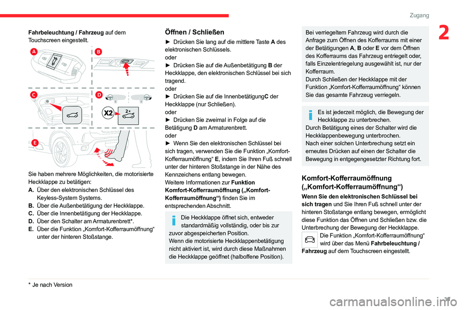 CITROEN C5 AIRCROSS 2022 Betriebsanleitungen (in German) 39
Zugang
2Fahrbeleuchtung / Fahrzeug auf dem
Touchscreen eingestellt.
Sie haben mehrere Möglichkeiten, die motorisierte
Heckklappe zu betätigen:
A.Über den elektronischen Schlüssel des
Ke CITROEN C5 AIRCROSS 2022 Betriebsanleitungen (in German) 39
Zugang
2Fahrbeleuchtung / Fahrzeug auf dem
Touchscreen eingestellt.
Sie haben mehrere Möglichkeiten, die motorisierte
Heckklappe zu betätigen:
A.Über den elektronischen Schlüssel des
Ke