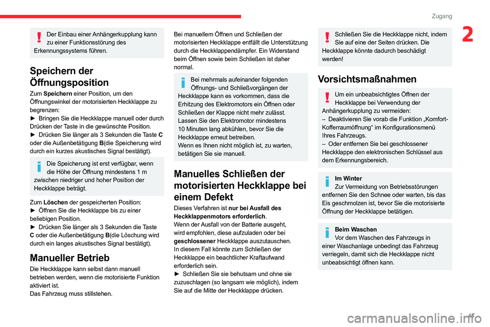 CITROEN C5 AIRCROSS 2022  Betriebsanleitungen (in German) 41
Zugang 
2Der Einbau einer Anhängerkupplung kann zu einer Funktionsstörung des 
Erkennungssystems führen.
Speichern der 
Öffnungsposition
Zum  Speichern einer Position, um den 
Öffnungswinkel d