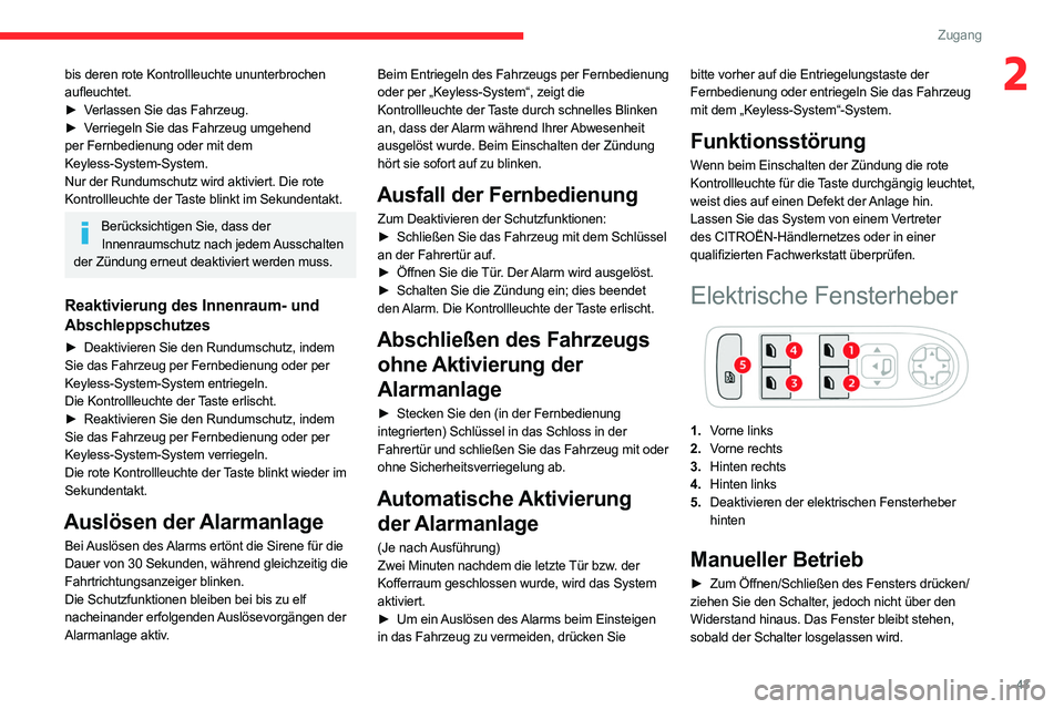 CITROEN C5 AIRCROSS 2022 Betriebsanleitungen (in German) 43
Zugang
2bis deren rote Kontrollleuchte ununterbrochen
aufleuchtet.
►
V
erlassen Sie das Fahrzeug.
►
V
erriegeln Sie das Fahrzeug umgehend
per Fernbedienung oder mit dem
Keyless-System- CITROEN C5 AIRCROSS 2022 Betriebsanleitungen (in German) 43
Zugang
2bis deren rote Kontrollleuchte ununterbrochen
aufleuchtet.
►
V
erlassen Sie das Fahrzeug.
►
V
erriegeln Sie das Fahrzeug umgehend
per Fernbedienung oder mit dem
Keyless-System-