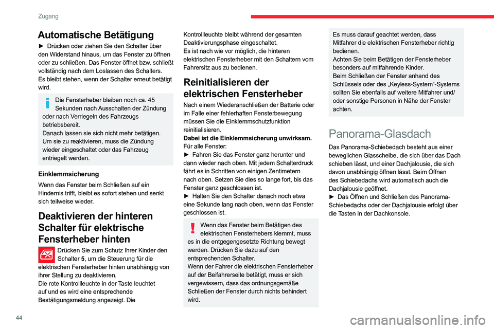 CITROEN C5 AIRCROSS 2022  Betriebsanleitungen (in German) 44
Zugang 
Automatische Betätigung
► Drücken oder ziehen Sie den Schalter über 
den Widerstand hinaus, um das Fenster zu öffnen 
oder zu schließen. Das Fenster öffnet bzw. schließt 
vollstän