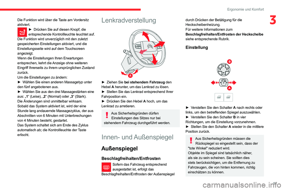 CITROEN C5 AIRCROSS 2022  Betriebsanleitungen (in German) 51
Ergonomie und Komfort
3Die Funktion wird über die Taste am Vordersitz 
aktiviert.
► Drücken Sie auf diesen Knopf; die 
entsprechende Kontrollleuchte leuchtet auf.
Die Funktion wird unverzüglic