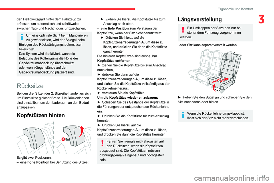CITROEN C5 AIRCROSS 2022  Betriebsanleitungen (in German) 53
Ergonomie und Komfort
3den Helligkeitsgrad hinter dem Fahrzeug zu 
erfassen, um automatisch und schrittweise 
zwischen Tag- und Nachtmodus umzuschalten.
Um eine optimale Sicht beim Manövrieren zu 