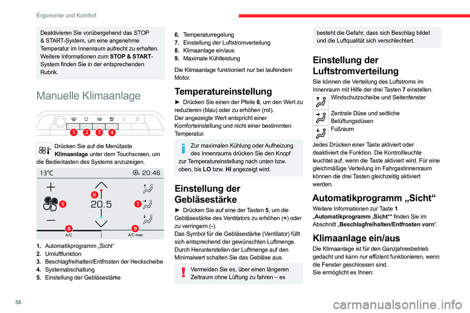 CITROEN C5 AIRCROSS 2022  Betriebsanleitungen (in German) 56
Ergonomie und Komfort
– im Sommer die Innenraumtemperatur zu 
senken,
–  im Winter bei über 3 °C die an den Scheiben 
niedergeschlagene Feuchtigkeit schneller zu 
beseitigen.
►  Drücken Si