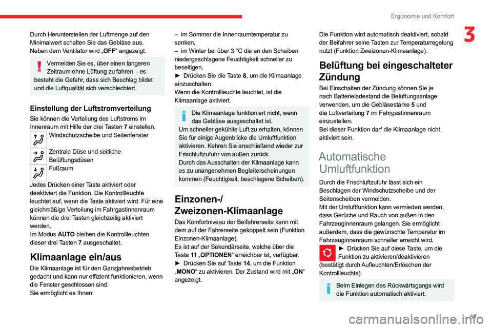 CITROEN C5 AIRCROSS 2022  Betriebsanleitungen (in German) 59
Ergonomie und Komfort
3Durch Herunterstellen der Luftmenge auf den 
Minimalwert schalten Sie das Gebläse aus.
Neben dem Ventilator wird „OFF“ angezeigt.
Vermeiden Sie es, über einen längeren