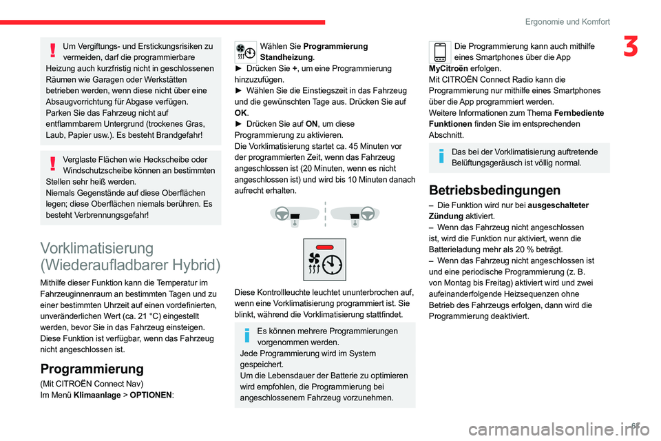 CITROEN C5 AIRCROSS 2022  Betriebsanleitungen (in German) 63
Ergonomie und Komfort
3Um Vergiftungs- und Erstickungsrisiken zu vermeiden, darf die programmierbare 
Heizung auch kurzfristig nicht in geschlossenen 
Räumen wie Garagen oder Werkstätten 
betrieb