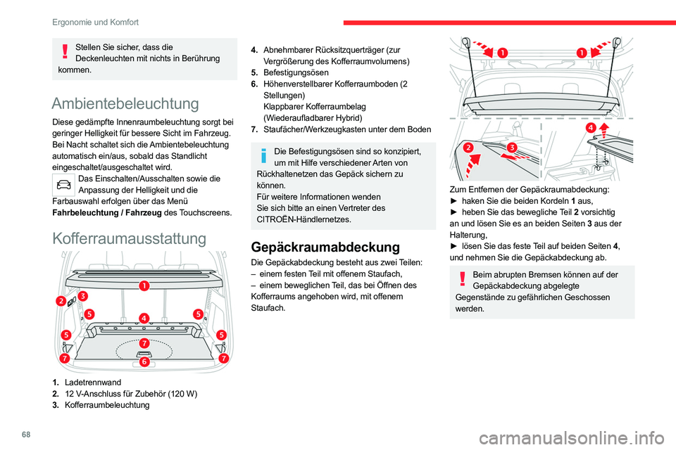 CITROEN C5 AIRCROSS 2022  Betriebsanleitungen (in German) 68
Ergonomie und Komfort
12V-Anschluss für Zubehör 
 
► Um ein Zubehörteil mit 12V-Betriebsspannung 
(maximale Leistung: 120 W) anzuschließen, 
entfernen Sie die Kappe und verwenden Sie einen 
g