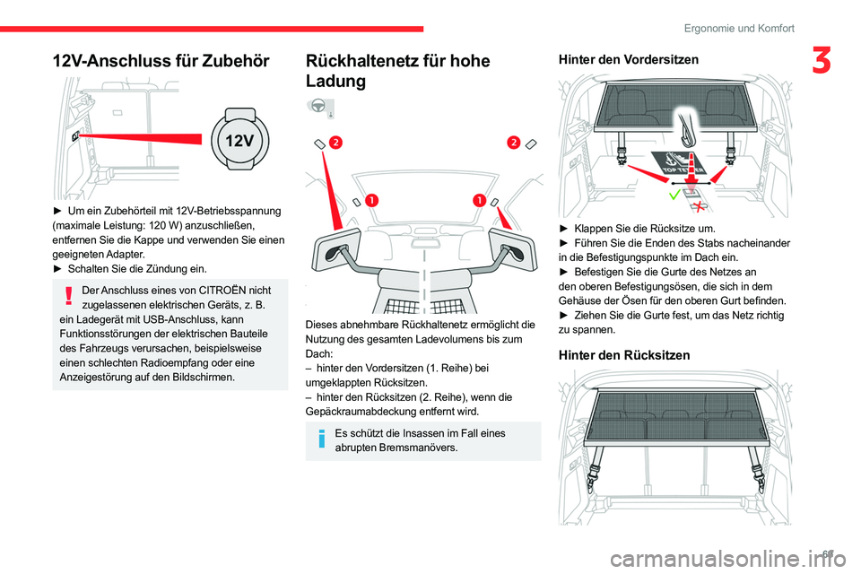 CITROEN C5 AIRCROSS 2022 Betriebsanleitungen (in German) 69
Ergonomie und Komfort
312V-Anschluss für Zubehör
► Um ein Zubehörteil mit 12V-Betriebsspannung
(maximale Leistung: 120 W) anzuschließen,
entfernen Sie die Kappe und verwenden Sie einen
CITROEN C5 AIRCROSS 2022 Betriebsanleitungen (in German) 69
Ergonomie und Komfort
312V-Anschluss für Zubehör
► Um ein Zubehörteil mit 12V-Betriebsspannung
(maximale Leistung: 120 W) anzuschließen,
entfernen Sie die Kappe und verwenden Sie einen