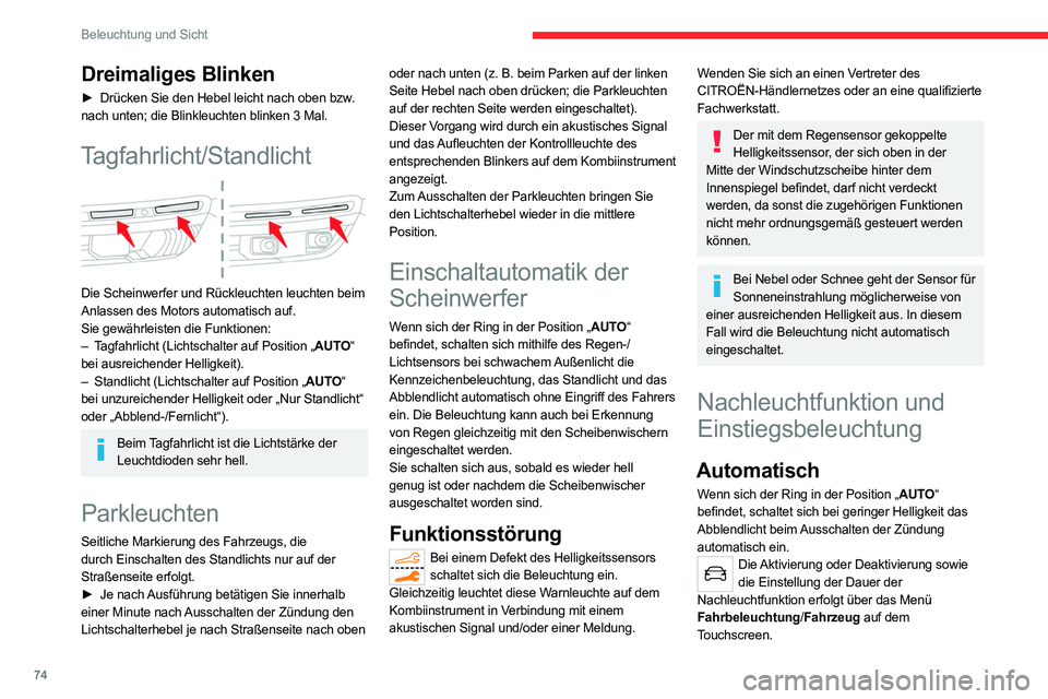 CITROEN C5 AIRCROSS 2022 Betriebsanleitungen (in German) 74
Beleuchtung und Sicht
Dreimaliges Blinken
► Drücken Sie den Hebel leicht nach oben bzw.
nach unten; die Blinkleuchten blinken 3 Mal.
Tagfahrlicht/Standlicht
Die Scheinwerfer und Rückleuchte CITROEN C5 AIRCROSS 2022 Betriebsanleitungen (in German) 74
Beleuchtung und Sicht
Dreimaliges Blinken
► Drücken Sie den Hebel leicht nach oben bzw.
nach unten; die Blinkleuchten blinken 3 Mal.
Tagfahrlicht/Standlicht
Die Scheinwerfer und Rückleuchte
