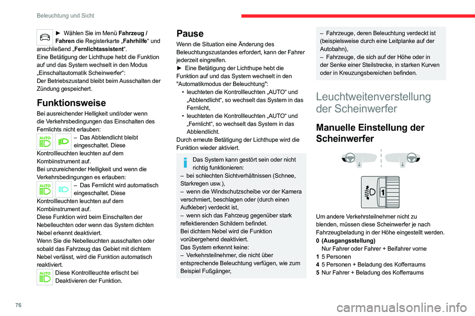 CITROEN C5 AIRCROSS 2022  Betriebsanleitungen (in German) 76
Beleuchtung und Sicht
► Wählen Sie im Menü Fahrzeug / 
Fahren die Registerkarte „Fahrhilfe“ und 
anschließend „Fernlichtassistent“.
Eine Betätigung der Lichthupe hebt die Funktion 
au